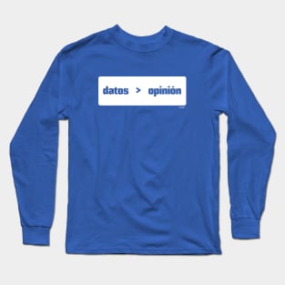 Datos son mejor que opinión (Data > Opinion,  Spanish, Blue) Long Sleeve T-Shirt